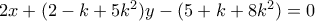 2x+(2-k+5k^2)y-( 5+k+8k^2)=0