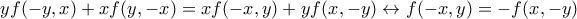 yf(-y,x)+xf(y,-x)=xf(-x,y)+yf(x,-y) \leftrightarrow f(-x,y)=-f(x,-y)