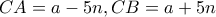 \displaystyle{CA=a-5n , CB=a+5n}