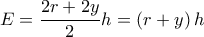 \displaystyle E = \frac{{2r + 2y}}{2}h = \left( {r + y} \right)h