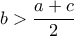 b > \dfrac{a+c}{2}