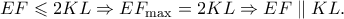 EF \leqslant 2KL \Rightarrow EF_{\max }  = 2KL \Rightarrow EF\parallel KL.