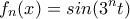 \displaystyle{f_n(x)=sin(3^nt)}