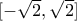 [-\sqrt{2},\sqrt{2}]