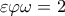 \displaystyle{\,\,\,\,{\rm{\varepsilon \varphi \omega  = 2}}\,\,\,}