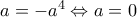 a=-a^{4} \Leftrightarrow a=0