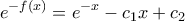 \displaystyle{e^{-f(x)}=e^{-x}-c_{1}x+c_{2}}