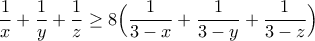 \displaystyle{\frac{1}{x}+\frac{1}{y}+\frac{1}{z}\geq 8\Big(\frac{1}{3-x}+\frac{1}{3-y}+\frac{1}{3-z}\Big)}