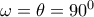 \omega=\theta=90^0