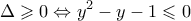 \displaystyle \Delta  \geqslant 0 \Leftrightarrow {y^2} - y - 1 \leqslant 0