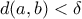 \displaystyle{d ( a, b ) < \delta}
