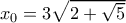{x_0} = 3\sqrt {2 + \sqrt 5 } 