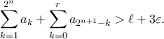 \displaystyle{ \sum_{k=1}^{2^n} a_k + \sum_{k=0}^{r} a_{2^{n+1} - k} > \ell + 3\varepsilon. }