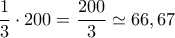 \displaystyle{\frac{1}{3}\cdot 200=\frac{200}{3}\simeq 66,67}