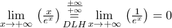 \underset{x\to +\infty }{\mathop{\lim }}\,\left( \frac{x}{{{e}^{x}}} \right)\underset{DLH}{\overset{\frac{+\infty }{+\infty }}{\mathop{=}}}\,\underset{x\to +\infty }{\mathop{\lim }}\,\left( \frac{1}{{{e}^{x}}} \right)=0