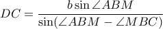 DC=\dfrac{b\sin \angle ABM}{\sin (\angle ABM-\angle MBC)} DC=\dfrac{b\sin \angle ABM}{\sin (\angle ABM-\angle MBC)}