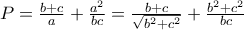P=\frac{b+c}{a}+\frac{a^2}{bc}=\frac{b+c}{\sqrt{b^2+c^2}}+\frac{b^2+c^2}{bc}