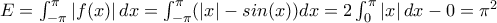 E=\int_{-\pi }^{\pi }\left | f(x) \right |dx=\int_{-\pi }^{\pi }(\left | x \right |-sin(x))dx=2\int_{0}^{\pi }\left | x \right |dx-0=\pi ^{2}