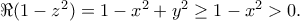 \Re (1-z^2)=1-x^2+y^2\geq 1-x^2>0. \Re (1-z^2)=1-x^2+y^2\geq 1-x^2>0.