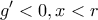 \displaystyle{g'<0,x<r} \displaystyle{g'<0,x<r}