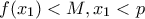 \displaystyle{f(x_1)<M,x_1<p}
