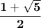 \displaystyle{\bf \frac{1+\sqrt{5}}{2}}