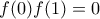 \displaystyle{ f(0)f(1)=0 }