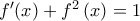 f'(x)+f^{2}\left(x \right)=1