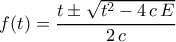 f(t)=\dfrac{t\pm \sqrt{t^2-4\,c\,E}}{2\,c}