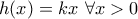 \displaystyle{h(x)=kx \ \forall x>0}