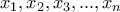 \displaystyle{x_1 , x_2 , x_3 , . . . , x_n} \displaystyle{x_1 , x_2 , x_3 , . . . , x_n}