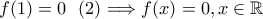 f(1)=0~~(2)\Longrightarrow f(x)=0,x\in \mathbb R