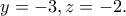 \displaystyle{y=-3,z=-2.} \displaystyle{y=-3,z=-2.}