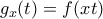 g_{x}(t)=f(xt)