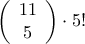 \displaystyle{\left( {\begin{array}{*{20}{c}} 
   {11}  \\  
   5  \\  
\end{array} } \right) \cdot 5!}