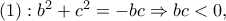 (1): b^2+c^2=-bc\Rightarrow bc<0,