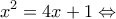 \displaystyle {x^2} = 4x + 1 \Leftrightarrow 