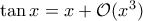 \tan x=x+\mathcal O(x^3)