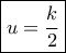 \boxed{u = \frac{k}{2}}