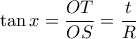 \tan x = \dfrac{OT}{OS} = \dfrac{t}{R} \tan x = \dfrac{OT}{OS} = \dfrac{t}{R}
