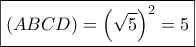 \displaystyle{\boxed{\left( {ABCD} \right) = {{\left( {\sqrt 5 } \right)}^2} = 5}}