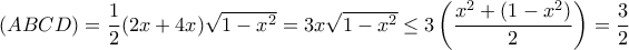 (ABCD) = \dfrac {1}{2}(2x+4x) \sqrt {1-x^2}= 3x\sqrt {1-x^2}\le 3 \left (\dfrac {x^2+(1-x^2 )}{2}  \right ) = \dfrac {3}{2}