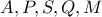 \displaystyle{ A,P,S,Q,M }