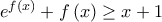 {e^{f\left( x \right)}} + f\left( x \right) \ge x + 1