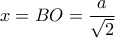 x=BO=\dfrac{a}{ \sqrt{2} } x=BO=\dfrac{a}{ \sqrt{2} }