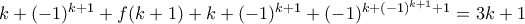 k+(-1)^{k+1}+f(k+1)+k+(-1)^{k+1}+(-1)^{k+(-1)^{k+1}+1}=3k+1 k+(-1)^{k+1}+f(k+1)+k+(-1)^{k+1}+(-1)^{k+(-1)^{k+1}+1}=3k+1