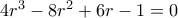 4r^3-8r^2+6r-1=0