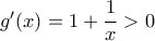g'(x) =1+\dfrac{1}{x} >0