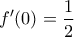 \displaystyle f'(0)=\frac{1}{2}