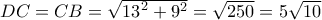 DC = CB = \sqrt {{{13}^2} + {9^2}}  = \sqrt {250}  = 5\sqrt {10} 